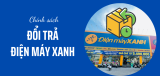 Chính sách đổi trả Điện Máy Xanh và hướng dẫn chi tiết