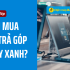 Cách mua tivi trả góp Điện Máy Xanh lãi suất 0% chỉ với CCCD